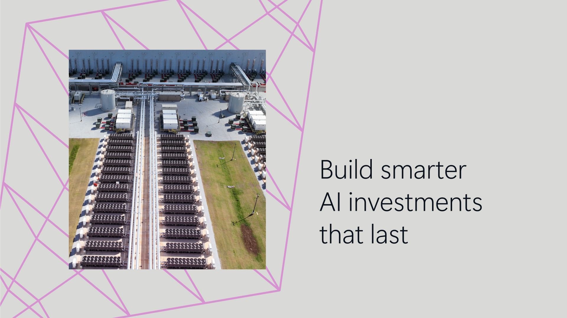 An aerial photo of a data center that says "build smarter AI investments that last."