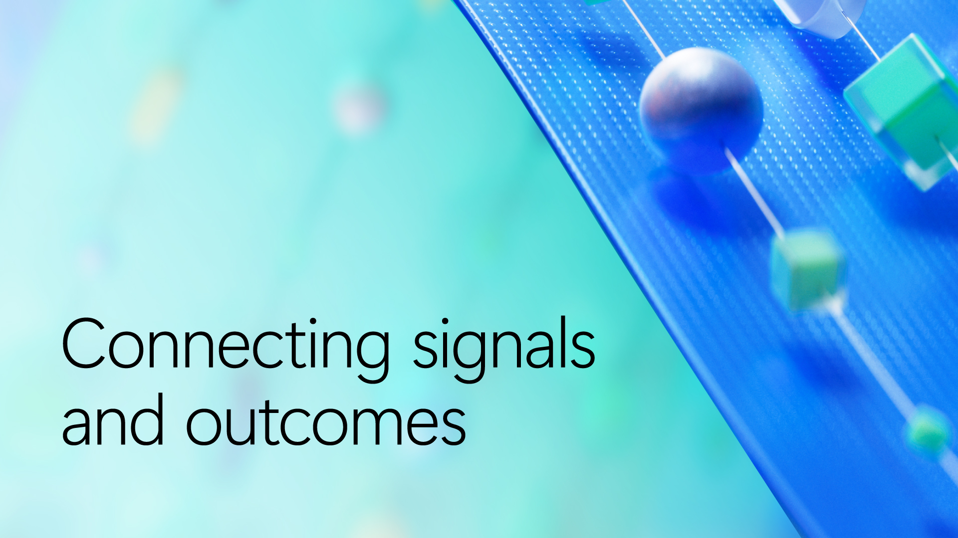 Abstract illustration representing connected signals and outcomes, featuring a blue diagonal digital pathway with floating geometric shapes, including spheres and cubes, on a teal gradient background. The text “Connecting signals and outcomes” appears prominently in the foreground