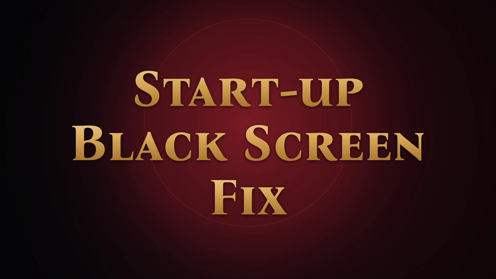 Gold text reading Start-up Black Screen Fix on a dark red background
