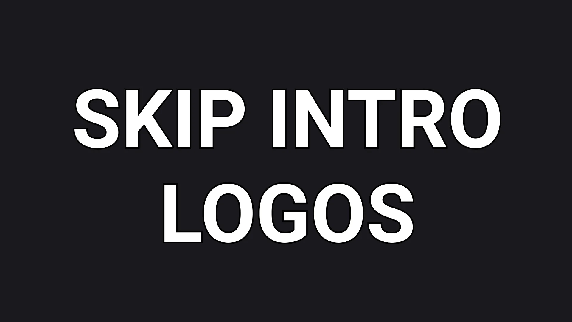 White text reading Skip Intro Logos on a dark gray background