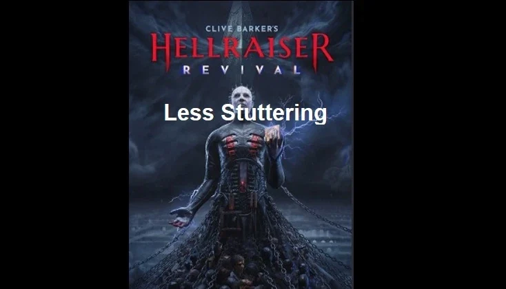 The Hellraiser: Revival key art of Pinhead with the words Less Stuttering, the banner for a settings-file tweak